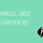 Jungle juice chapter 125